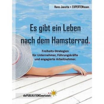 Janotta, Hans: Es gibt ein Leben nach dem Hamsterrad.