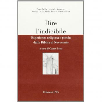 Dire l'indicibile. Esperienza religiosa e poesia dalla Bibbia al Novecento