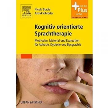 Kognitiv orientierte Sprachtherapie: Methoden, Material und Evaluation für Aphasie, Dyslexie und Dysgraphie