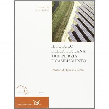 Il futuro della Toscana tra inerzia e cambiamento. Sintesi di Toscana 2030