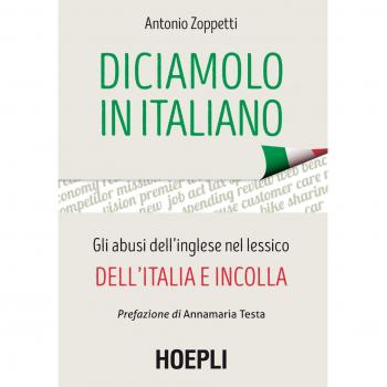 Diciamolo in italiano. Gli abusi dell'inglese nel lessico dell'Italia e incolla