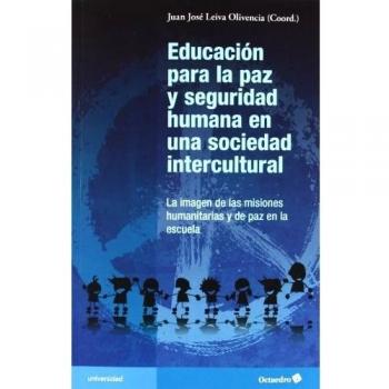 Educación para la paz y seguridad humana en una sociedad intercultural: La imagen de las misiones humanitarias y de paz en la escu (Tapa blanda).