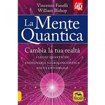 MENTE QUANTICA. CAMBIA LA TUA REALTÀ. CON CONTENUTO DIGITALE PER DOWNLOAD E ACCESSO ON LINE (LA)