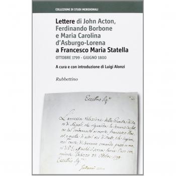 Lettere di John Acton, Ferdinando di Borbone e Maria Carolina d'Asburgo-Lorena a Francesco Maria Statella. Ottobre 1799-giugno 1800