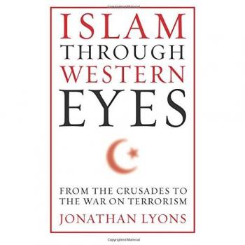 Islam Through Western Eyes (Paperback) by Jonathan Lyons, Columbia University Press