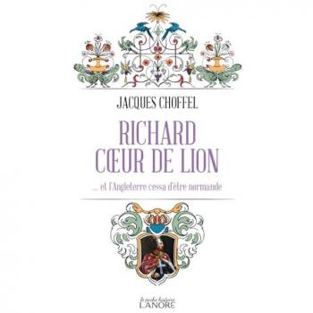 Richard cœur de lion … et l'Angleterre cessa d'être normande