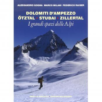 I grandi spazi delle Alpi. Ediz. illustrata. Dolomiti d'Ampezzo, Ötztal, Stubai, Zillertal