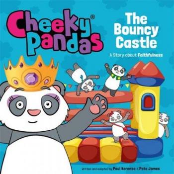 Cheeky Pandas: The Bouncy Castle : A Story about Faithfulness