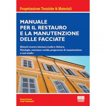 Manuale per il restauro e la manutenzione delle facciate. Sistemi murari, intonaci, malte e finiture. Patologie, murature umide, programmi di manutenzione e casi studio