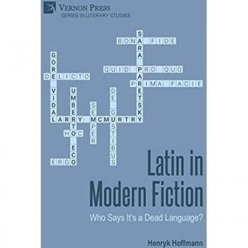 Latin in Modern Fiction: Who Says It's a Dead Language? (Literary Studies)