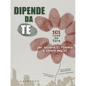 Dipende da te! 101 cose da fare per salvare il pianeta e vivere meglio