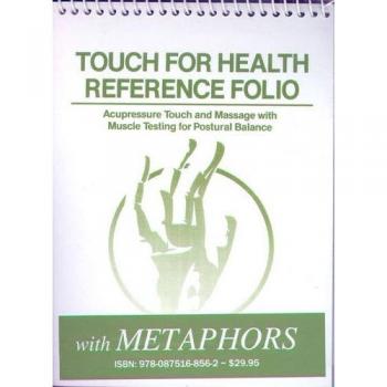 Touch for Health Reference Pocket Folio with Metaphors: Acupressure, Touch and Massage with Muscle Testing for Postural Balance