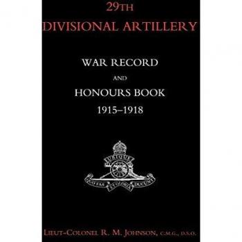 29th Divisional Artillery War Record And Honours Book 1915-1918