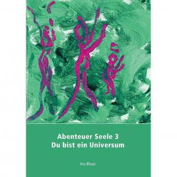 Abenteuer Seele 3: Du bist ein Universum
