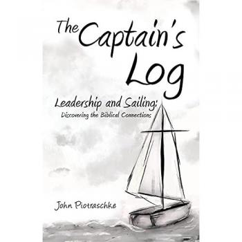 The Captain's Log: Leadership and Sailing: Discovering the Biblical Connections