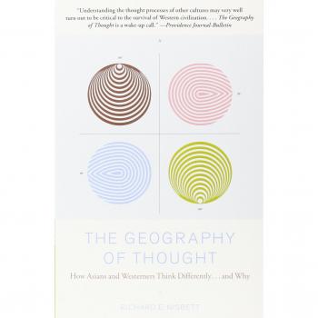 The Geography of Thought: How Asians and Westerners Think Differently...and Why