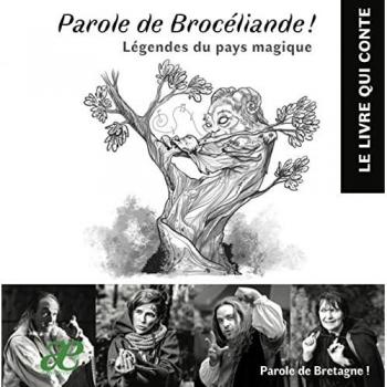 Parole de Brocéliande !: Légendes du Pays Magique