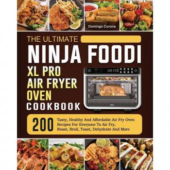 The Ultimate Ninja Foodi XL Pro Air Fryer Oven Cookbook