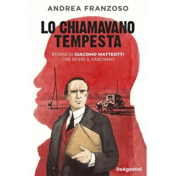 Lo Chiamavano Tempesta. Storia Di Giacomo Matteotti Che Sfidò Il Fascismo
