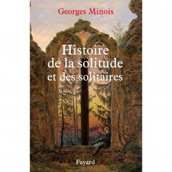 Georges Minois Histoire De La Solitude Et Des Solitaires