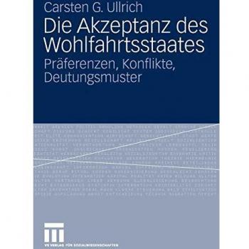 Die Akzeptanz des Wohlfahrtsstaates: Präferenzen, Konflikte, Deutungsmuster