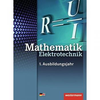 Elektrotechnik Grundbildung Technische Mathematik: Schülerband, 1. Auflage, 2013: 1. Auflage, 2013 / Grundstufe: Schülerband (E