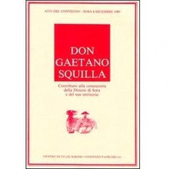 Don Gaetano Squilla. Contributo alla conoscenza della diocesi di Sora e del suo territorio. Atti del Convegno
