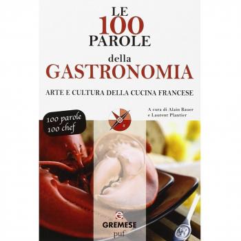 Le 100 parole della gastronomia. Arte e cultura della cucina francese