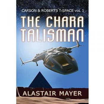 The Chara Talisman (Carson & Roberts Adventures in T-Space, Band 1)