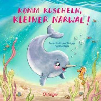 Anne-Kristin zur Brügge Komm Kuscheln, Kleiner Narwal!