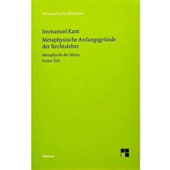 Immanuel Kant Metaphysische Anfangsgründe Der Rechtslehre: Metaphysik Der Sitten. Erster Teil (Philosophische Bibliothek)