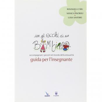 Con gli occhi di un bambino. Accompagnare i piccoli nel mondo della sessualità. Guida per l'insegnante