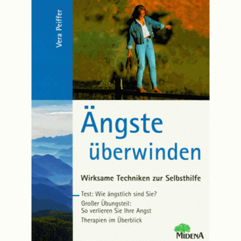 Ängste überwinden. Wirksame Techniken zur Selbsthilfe.