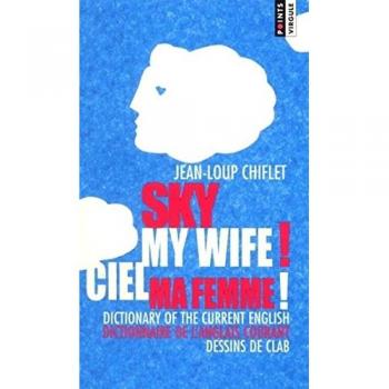 Sky My Wife!/Ciel Ma Femme: Dictionary of the Current English/Dictionnaire De L'Anglais Courant (Nleptsvirgul)