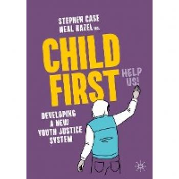 Child First : Developing a New Youth Justice System