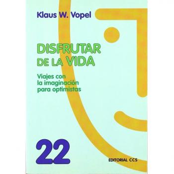 DISFRUTAR LA VIDA. VIAJES CON LA IMAGINACION PARA OPTIMISTAS