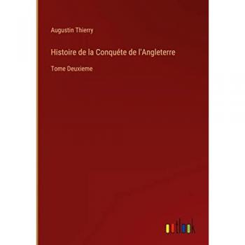 Histoire de la Conquéte de l'Angleterre: Tome Deuxieme