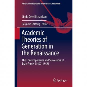Vitalsource Technologies, Inc. Academic Theories of Generation in the Renaissance: The Contemporaries and Successors of Jean Fernel (1497-1558)