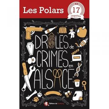 Drôles De Crimes En Alsace: 17 Enquêtes