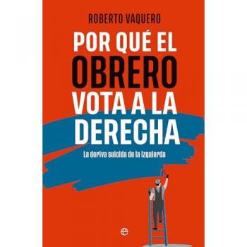Por Que El Obrero Vota A La Derecha