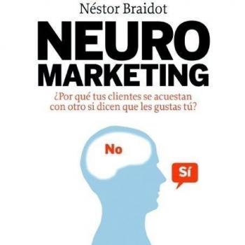 Neuromarketing: ¿Por qué tus clientes se acuestan con otros si dicen que les gustas tú? (Tapa blanda con solapas).