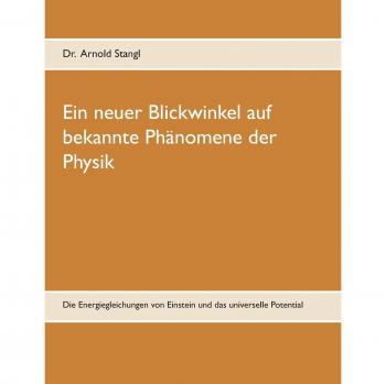 Ein neuer Blickwinkel auf bekannte Phänomene der Physik: Die Energiegleichungen von Einstein und das universelle Potential