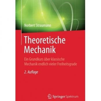 Theoretische Mechanik: Ein Grundkurs über klassische Mechanik endlich vieler Freiheitsgrade