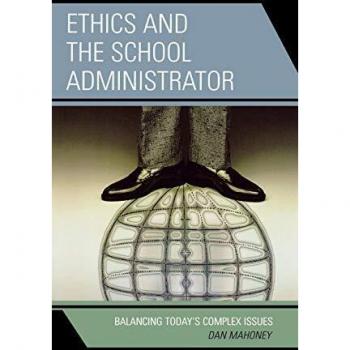 Ethics and the School Administrator: Balancing Today's Complex Issues