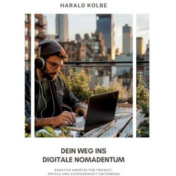 Dein Weg ins digitale Nomadentum: Kreative Ansätze für Freiheit, Erfolg und Zufriedenheit unterwegs
