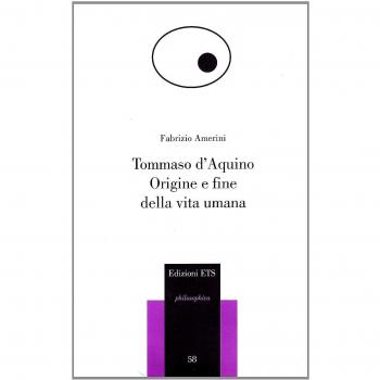 Tommaso d'Aquino. Origine e fine della vita umana