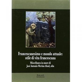 Francescanesimo e mondo attuale. Stile di vita francescana. Miscellanea in onore di José Antonio Merino Abad