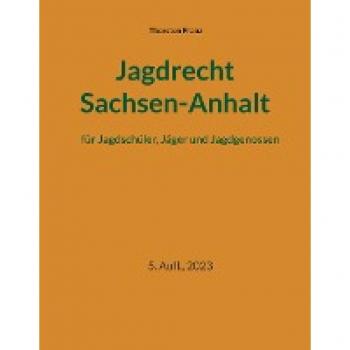 Jagdrecht Sachsen-Anhalt: für Jagdschüler, Jäger und Jagdgenossen