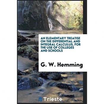 An elementary treatise on the differential and integral calculus for the use of colleges and schools