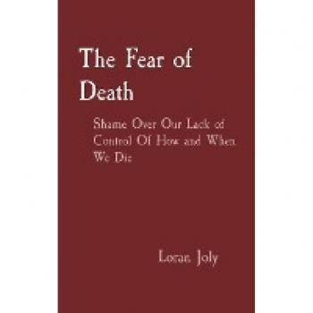 The Fear of Death: Shame Over Our Lack of Control Of How and When We Die